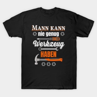 Mann kann nie genug Werkzeug haben T-Shirt